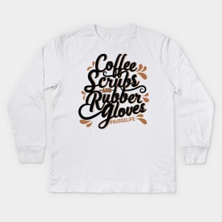 Coffee, Scrubs, and Rubber Gloves / Nurse T-Shirt / Typography T-Shirt Kids Long Sleeve T-Shirt